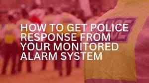 How to Get Police Response From Your Monitored Alarm System