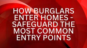How Burglars Enter Homes - Safeguard the Most Common Entry Points