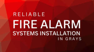 Reliable Fire Alarm Systems Installation in Grays